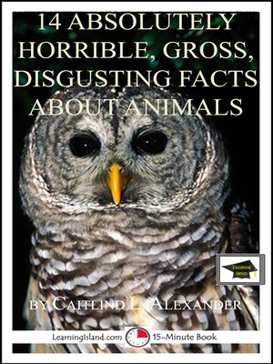 cover image of 14 Absolutely Horrible, Gross, Disgusting Facts About Animals